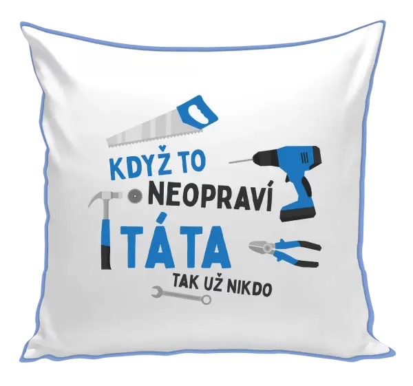 Polštář Když to neopraví táta, tak už nikdo