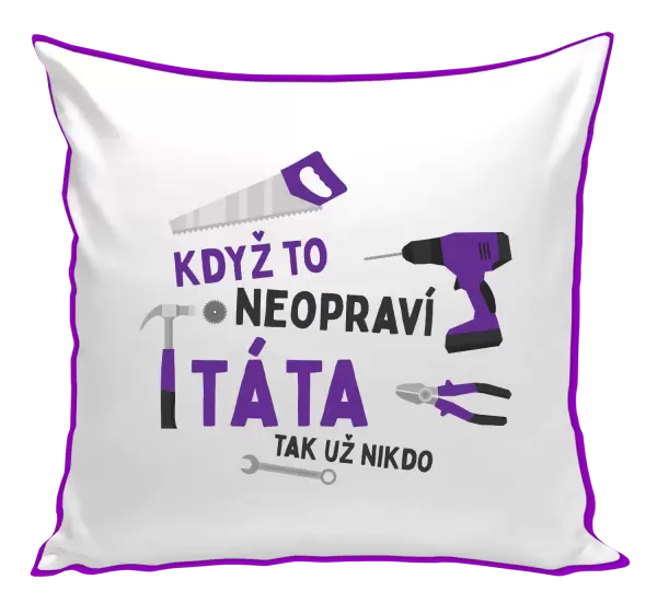 Polštář Když to neopraví táta, tak už nikdo
