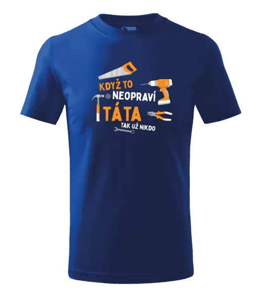 Dětské tričko Když to neopraví táta, tak už nikdo