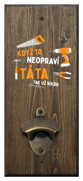 Nástěnný otvírák Když to neopraví táta, tak už nikdo
