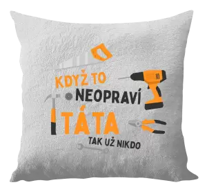 Polštář Když to neopraví táta, tak už nikdo
