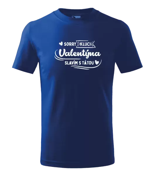 Dětské tričko Sorry kluci, Valentýna slavím s tátou